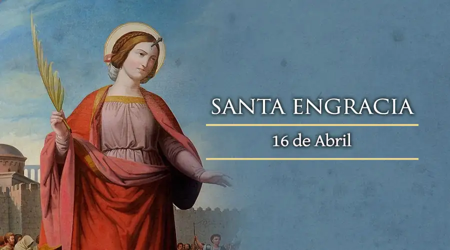 Santos del 16 de abril: Santa Engracia