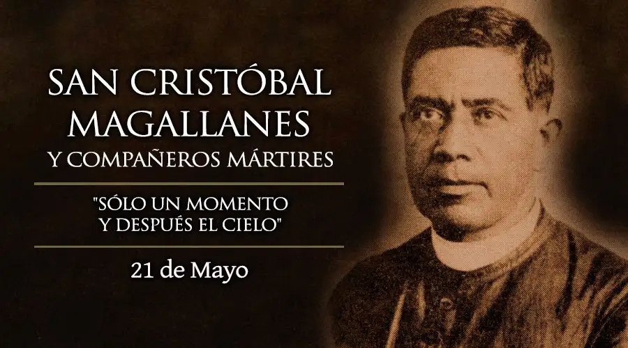 Santos del 21 de mayo: San Cristóbal Magallanes y compañeros